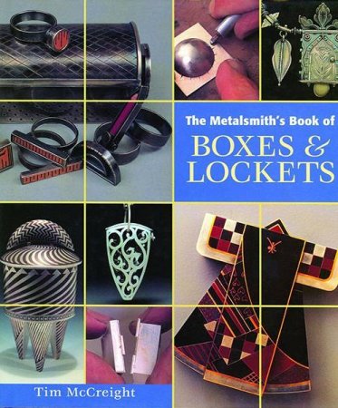 Обложка к Tim McCreight. The Metalsmith’s Book of Boxes & Lockets (2015) FB2,EPUB